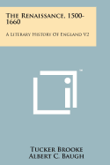 The Renaissance, 1500-1660: A Literary History Of England V2