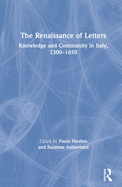 The Renaissance of Letters: Knowledge and Community in Italy, 1300-1650