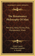 The Renaissance Philosophy Of Man: Petrarca, Valla, Ficino, Pico, Pomponazzi, Vives