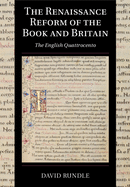 The Renaissance Reform of the Book and Britain: The English Quattrocento