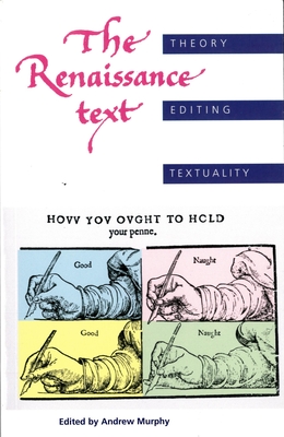 The Renaissance Text: Theory, Editing, Textuality - Murphy, Andrew (Editor)