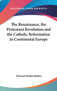 The Renaissance, the Protestant Revolution and the Catholic Reformation in Continental Europe