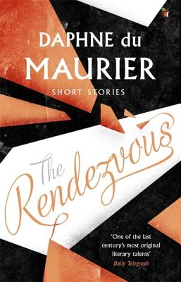 The Rendezvous And Other Stories - Du Maurier, Daphne, and Walters, Minette (Introduction by)