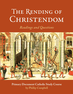 The Rending of Christendom: A Primary Document Catholic Study Guide