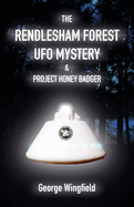 The Rendlesham Forest UFO Mystery: And Project Honey Badger