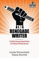 The Renegade Writer: A Totally Unconventional Guide to Freelance Writing Success