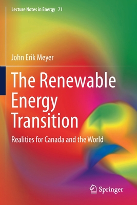 The Renewable Energy Transition: Realities for Canada and the World - Meyer, John Erik