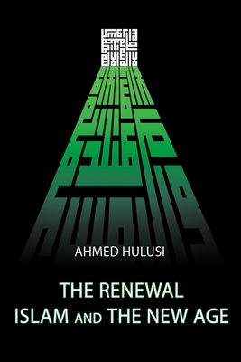 The Renewal - Islam and The New Age - Atalay, Aliya (Translated by), and Hulusi, Ahmed