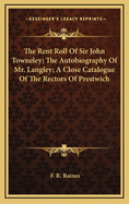 The Rent Roll of Sir John Towneley; The Autobiography of Mr. Langley; A Close Catalogue of the Rectors of Prestwich