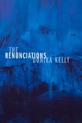 The Renunciations: Poems - Kelly, Donika