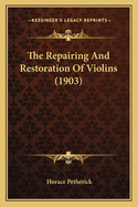 The Repairing And Restoration Of Violins (1903)