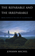 The Reparable and the Irreparable: Being Human in the Age of Vulnerability