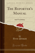 The Reporter's Manual: And Vocabulary (Classic Reprint)