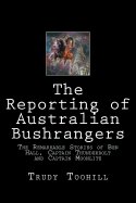 The Reporting of Australian Bushrangers: Book 1, 2 & 3 of the Australian Bushrangers in Print Series