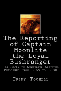 The Reporting of Captain Moonlite the Loyal Bushranger: His Story in Newspaper Articles 1869 - 1880