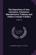 The Repository of Arts, Literature, Commerce, Manufactures, Fashions and Politics Volume V.6(1811): V.6(1811)