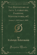 The Repository of Arts, Literature, Fashions, Manufactures, &C, Vol. 5: January 1, 1825 June 1, 1825 (Classic Reprint)