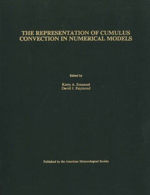 The Representation of Cumulus Convection in Numerical Models of the Atmosphere: Volume 24 - Emanuel, Kerry, and Raymond, David J
