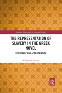 The Representation of Slavery in the Greek Novel: Resistance and Appropriation