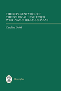 The Representation of the Political in Selected Writings of Julio Cortazar