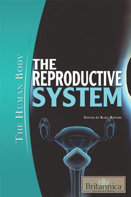 The Reproductive System - Rogers, Kara (Editor)