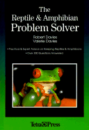 The Reptile and Amphibian Problem Solver: Practical and Expert Advice on Keeping Snakes, Lizards, Frogs and Other Reptiles and Amphibians