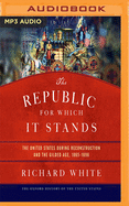 The Republic for Which It Stands: The United States During Reconstruction and the Gilded Age, 1865-1896