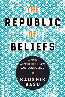 The Republic of Beliefs: A New Approach to Law and Economics - Basu, Kaushik