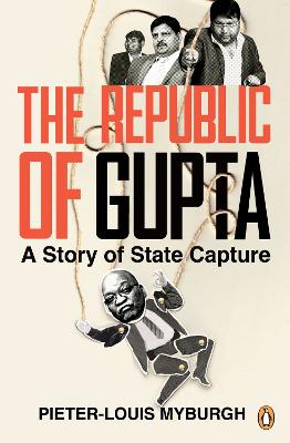 The Republic of Gupta: A Story of State Capture - Myburgh, Pieter-Louis