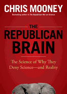 The Republican Brain: The Science of Why They Deny Science--And Reality - Mooney, Chris, and Hughes, William (Read by)
