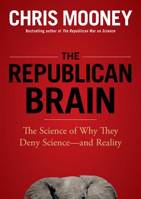 The Republican Brain: The Science of Why They Deny Science--And Reality - Mooney, Chris, and Hughes, William (Read by)