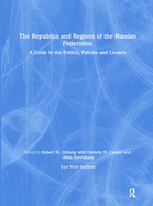 The Republics and Regions of the Russian Federation: A Guide to the Politics, Policies and Leaders: A Guide to the Politics, Policies and Leaders