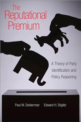 The Reputational Premium: A Theory of Party Identification and Policy Reasoning - Sniderman, Paul M, and Stiglitz, Edward H