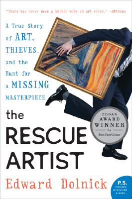 The Rescue Artist: A True Story of Art, Thieves, and the Hunt for a Missing Masterpiece: An Edgar Award Winner - Dolnick, Edward