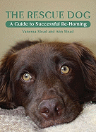 The Rescue Dog: A Guide to Successful Re-Homing