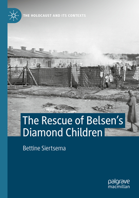 The Rescue of Belsen's Diamond Children - Siertsema, Bettine