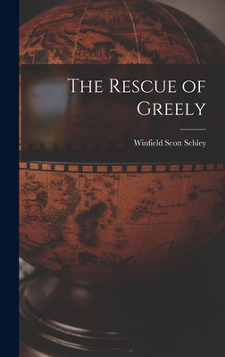 The Rescue of Greely - Schley, Winfield Scott