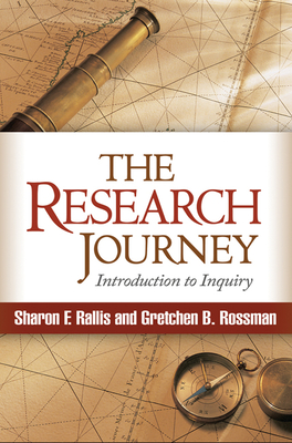 The Research Journey: Introduction to Inquiry - Rallis, Sharon F, Dr., Edd, and Rossman, Gretchen B, PhD, and Schwandt, Thomas a (Foreword by)