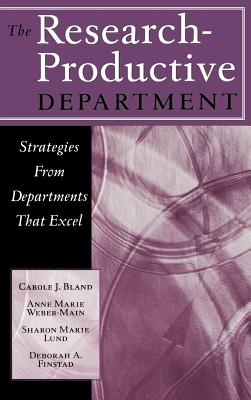The Research-Productive Department: Strategies from Departments That Excel - Bland, Carole J, and Weber-Main, Anne Marie, and Lund, Sharon Marie