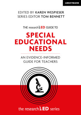 The researchED Guide to Special Educational Needs: An evidence-informed guide for teachers - Wespieser, Karen, and Bennett, Tom