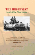The Reservist: This Is the Story of Wally's War. a Highly Personal Account of His Experiences in the Tank Corps Throughout the Turmoil of Ww2.