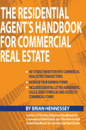 The Residential Agent's Handbook for Commercial Real Estate: Create Another Revenue Stream from Your Current Client Base and Attract New Clients by Helping Them with Their Commercial Real Estate Needs.