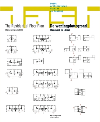 The Residential Floor Plan/de Woningplattegrond: Standard and Ideal/Standaard En Ideaal - Van Gameren, Dick (Editor), and Van Den Heuvel, Dirk (Text by), and Van Hoogstraten, Dorine (Text by)