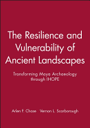 The Resilience and Vulnerability of Ancient Landscapes: Transforming Maya Archaeology Through Ihope