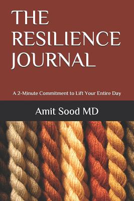 The Resilience Journal: A 2-Minute Commitment to Lift Your Entire Day - Sood MD, Amit