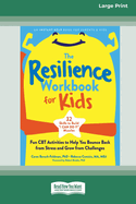 The Resilience Workbook for Kids: Fun CBT Activities to Help You Bounce Back from Stress and Grow from Challenges [Large Print 16 Pt Edition]