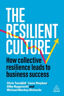 The Resilient Culture: How Collective Resilience Leads to Business Success - Stephan, Liane, and Rupprecht, Silke, and Tamdjidi, Chris