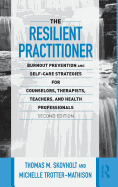 The Resilient Practitioner: Burnout Prevention and Self-Care Strategies for Counselors, Therapists, Teachers, and Health Professionals, Second Edition