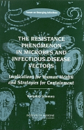 The Resistance Phenomenon in Microbes and Infectious Disease Vectors: Implications for Human Health and Strategies for Containment: Workshop Summary - Institute of Medicine, and Board on Global Health, and Forum on Emerging Infections