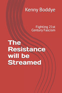 The Resistance will be Streamed: Fighting 21st Century Fascism
